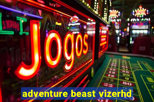 adventure beast vizerhd